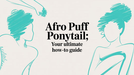 Afro Puff Ponytail: Your Ultimate How-To Guide