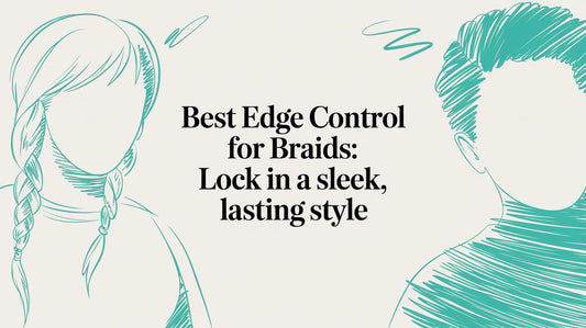 Best Edge Control for Braids: Lock in a Sleek, Lasting Style