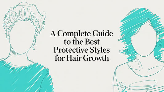 A Complete Guide to the Best Protective Styles for Hair Growth