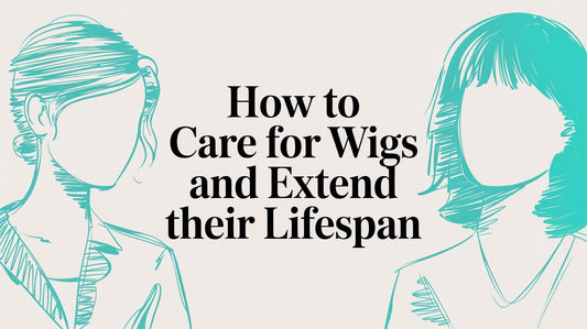 How to Care for Wigs and Extend Their Lifespan